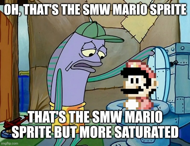 OH, THAT'S THE SMW MARIO SPRITE; DON'T FUСKING SAY SKIBIDI TOILET; THAT'S THE SMW MARIO SPRITE BUT MORE SATURATED | image tagged in mario,oh thats nice,oh that's nice | made w/ Imgflip meme maker