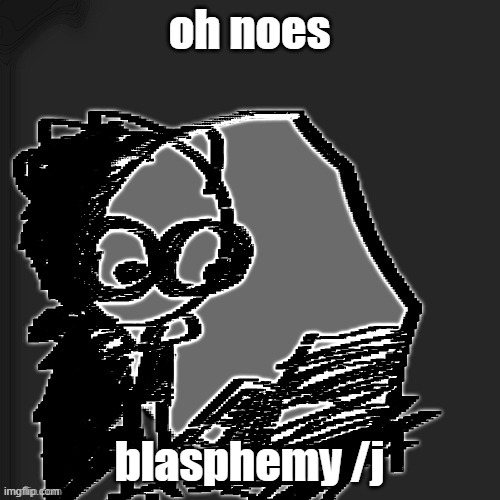 oh noes blasphemy /j | image tagged in bro wtf | made w/ Imgflip meme maker