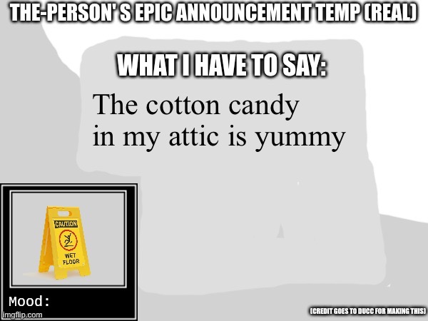 The-Person's epic announcement temp | The cotton candy in my attic is yummy | image tagged in the-person's epic announcement temp | made w/ Imgflip meme maker