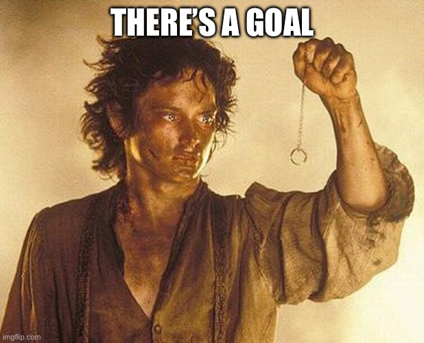 Prednisone & Lord of the Rings | THERE’S A GOAL | image tagged in prednisone lord of the rings | made w/ Imgflip meme maker