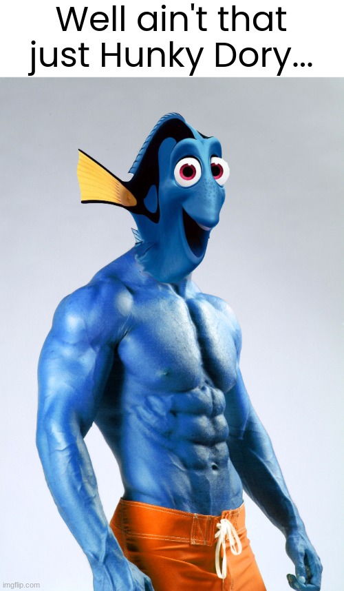 Well ain't that just Hunky Dory... | made w/ Imgflip meme maker