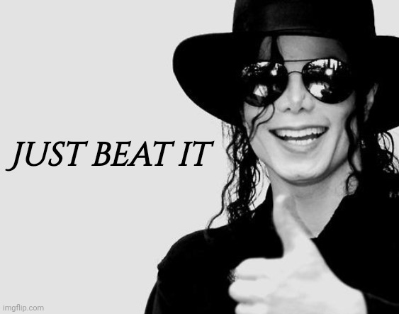 Michael Jackson - Okay Yes Sign | Just beat it | image tagged in michael jackson - okay yes sign,michael jackson | made w/ Imgflip meme maker