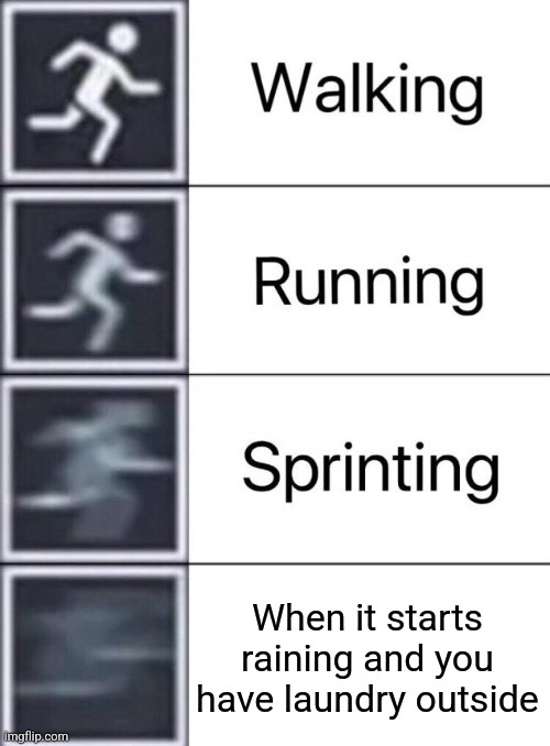 Adrenaline | When it starts raining and you have laundry outside | image tagged in walking running sprinting,laundry,rain,relatable,memes | made w/ Imgflip meme maker