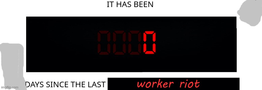 The Uprising of Severed Worker Arms (UoSWA) has started... | 0; worker riot | made w/ Imgflip meme maker
