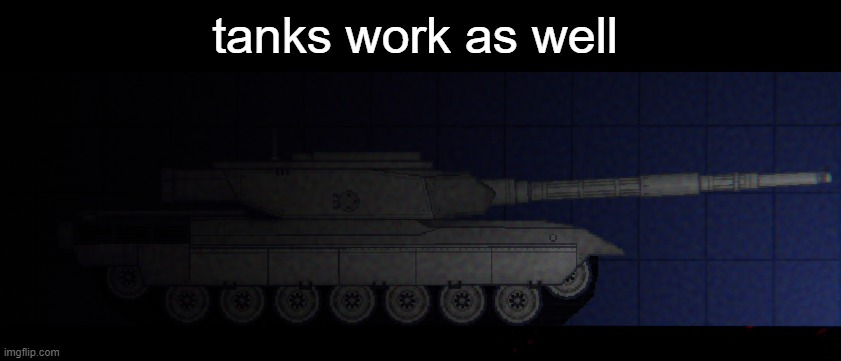 tanks work as well | made w/ Imgflip meme maker