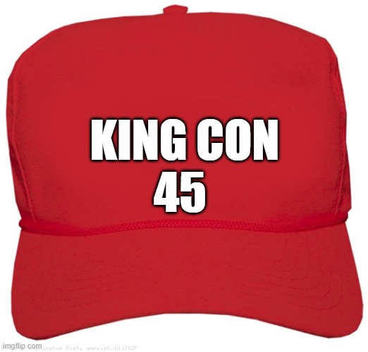 blank red MAGA CON MAN hat | KING CON
45 | image tagged in blank red maga hat,dictator,commie,fascist,change my mind,donald trump approves | made w/ Imgflip meme maker
