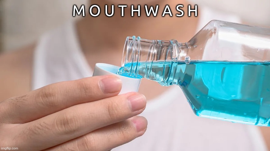 M O U T H W A S H | made w/ Imgflip meme maker
