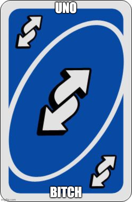 UNO BITCH | image tagged in uno reverse card | made w/ Imgflip meme maker