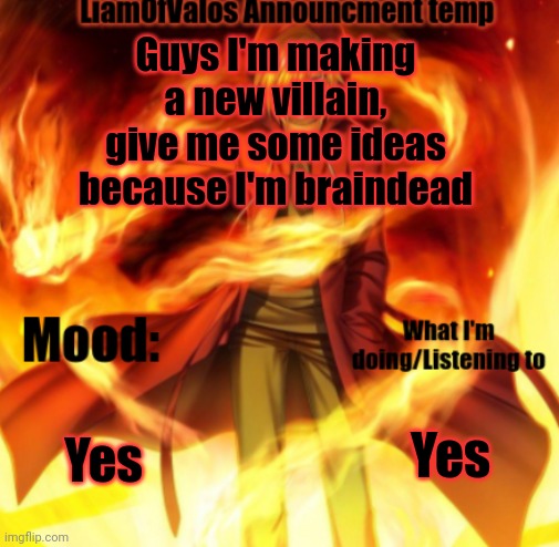 Yes | Guys I'm making a new villain, give me some ideas because I'm braindead; Yes; Yes | image tagged in yes | made w/ Imgflip meme maker