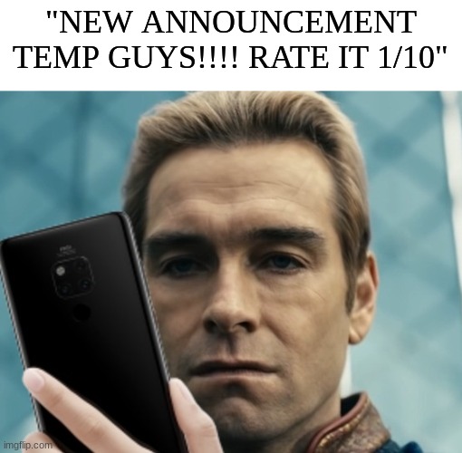 Homelander staring at phone in disappointment | "NEW ANNOUNCEMENT TEMP GUYS!!!! RATE IT 1/10" | image tagged in homelander staring at phone in disappointment | made w/ Imgflip meme maker