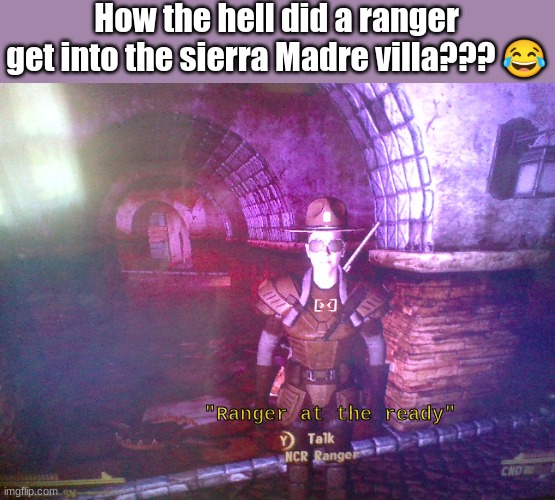 "ranger at the ready" | How the hell did a ranger get into the sierra Madre villa??? 😂; "Ranger at the ready" | image tagged in fallout,fallout new vegas | made w/ Imgflip meme maker