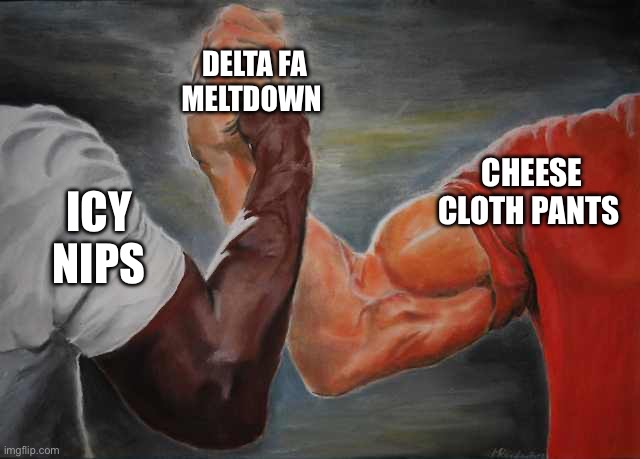 Arm wrestling meme template | DELTA FA MELTDOWN; CHEESE CLOTH PANTS; ICY NIPS | image tagged in arm wrestling meme template | made w/ Imgflip meme maker