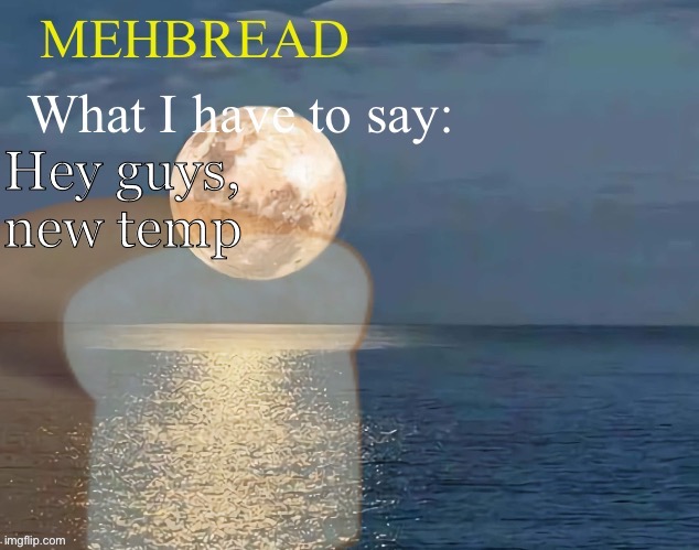 Breadnouncement 2.0 | Hey guys, new temp | image tagged in breadnouncement 2 0 | made w/ Imgflip meme maker