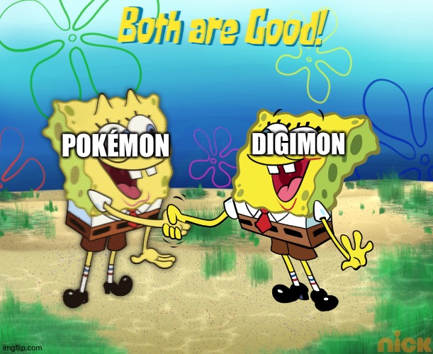 Pokémon and Digimon are both good | DIGIMON; POKÉMON | image tagged in both are good | made w/ Imgflip meme maker