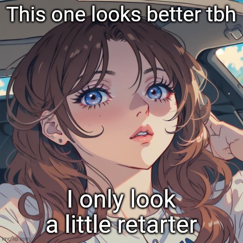 The-Person anime filter | This one looks better tbh; I only look a little retarter | image tagged in the-person anime filter | made w/ Imgflip meme maker