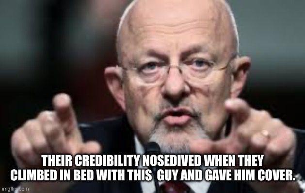 James Clapper | THEIR CREDIBILITY NOSEDIVED WHEN THEY CLIMBED IN BED WITH THIS  GUY AND GAVE HIM COVER. | image tagged in james clapper | made w/ Imgflip meme maker