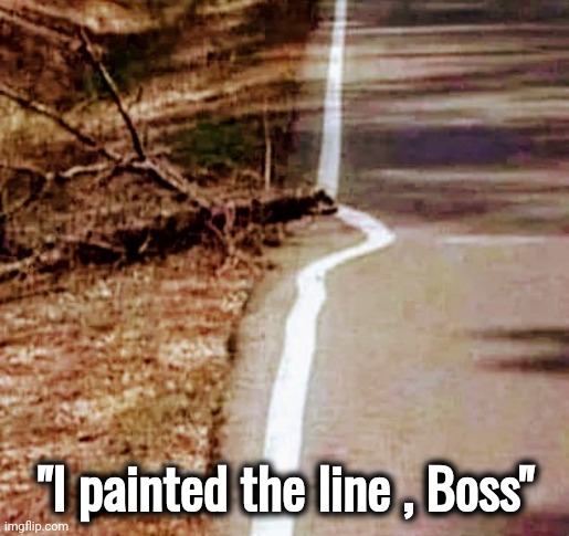 The Champion of "It's not my job" | "I painted the line , Boss" | image tagged in public works,well yes but actually no,specialization,but that's not my fault,the best,lazy town | made w/ Imgflip meme maker