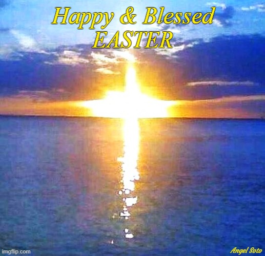 Easter - an ocean sunset cross | Happy & Blessed

EASTER; Angel Soto | image tagged in an ocean sunset cross,happy easter,sunset | made w/ Imgflip meme maker