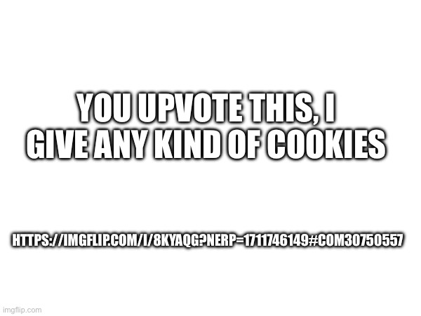 I love sugar frosted cookies | YOU UPVOTE THIS, I GIVE ANY KIND OF COOKIES; HTTPS://IMGFLIP.COM/I/8KYAQG?NERP=1711746149#COM30750557 | made w/ Imgflip meme maker