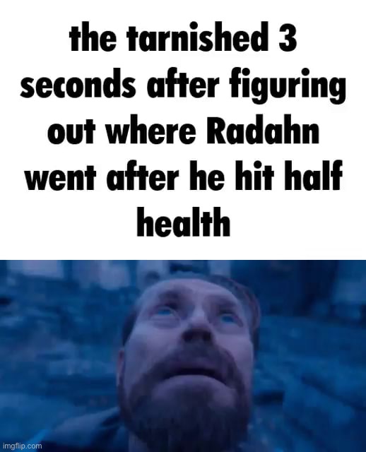 I BEAT RADAHN BUT DIED SO I HAVE TO BEAT HIM AGAIN | made w/ Imgflip meme maker