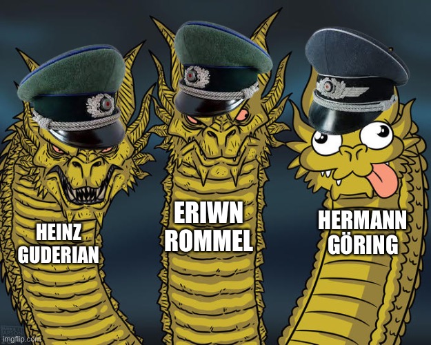 The Big 3 | ERIWN ROMMEL; HERMANN GÖRING; HEINZ GUDERIAN | image tagged in three-headed dragon,historical meme | made w/ Imgflip meme maker