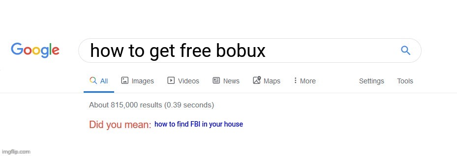 uh oh | how to get free bobux; how to find FBI in your house | image tagged in did you mean,funny | made w/ Imgflip meme maker