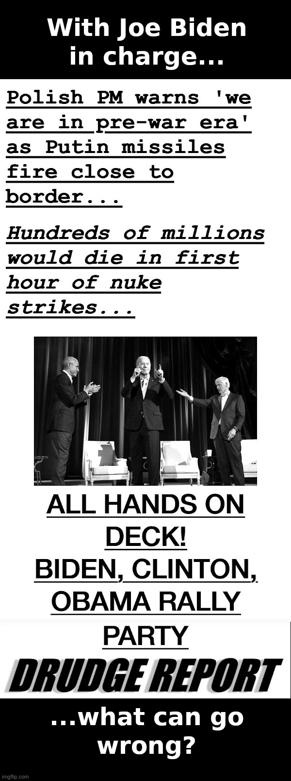With Joe Biden In Charge What Can Go Wrong? | image tagged in joe biden,bill clinton,barack obama,rally,party,world war 3 | made w/ Imgflip meme maker