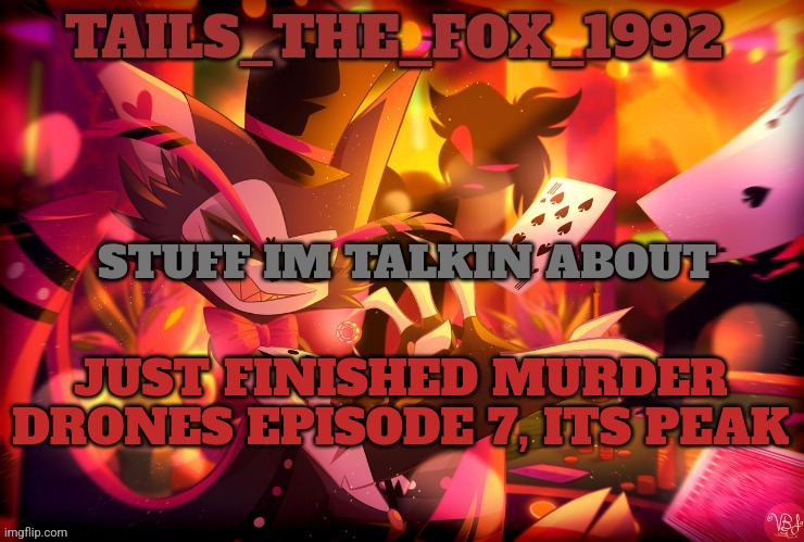 Tails's husk template | JUST FINISHED MURDER DRONES EPISODE 7, ITS PEAK | image tagged in tails's husk template | made w/ Imgflip meme maker