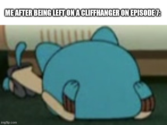 WHY DID GLITCH HAVE TO DO US LIKE THATTT | ME AFTER BEING LEFT ON A CLIFFHANGER ON EPISODE 7: | image tagged in gumball crying,murder drones,cliffhanger | made w/ Imgflip meme maker