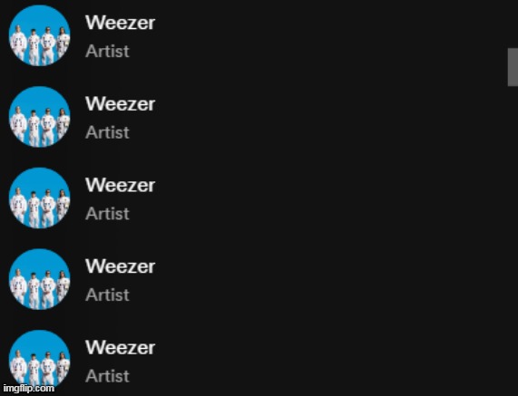 why are there 5 weezers | made w/ Imgflip meme maker