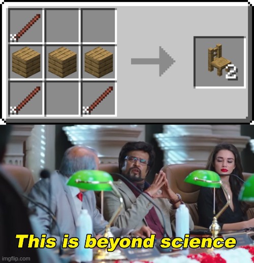 Chair crafting recipe?! | image tagged in this is beyond science | made w/ Imgflip meme maker