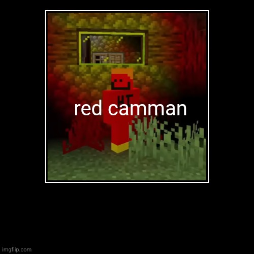 red camman | red camman | | image tagged in funny,demotivationals,minecraft,youtuber,what,minecraft memes | made w/ Imgflip demotivational maker