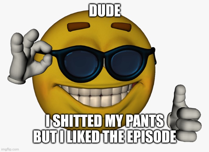 Episode 8 Review: | DUDE; I SHITTED MY PANTS BUT I LIKED THE EPISODE | image tagged in funny,memes,murder drones,review,emojis | made w/ Imgflip meme maker