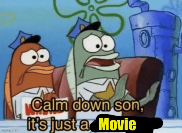 Calm Down, Son. It's Just A Drawing. | Movie | image tagged in calm down son it's just a drawing | made w/ Imgflip meme maker