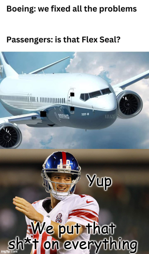 Did Eli get a new gig? | Yup; We put that sh*t on everything | image tagged in eli manning,dark humour,boeing,plane fixes | made w/ Imgflip meme maker