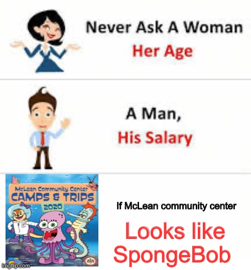 Never ask a woman her age | If McLean community center; Looks like SpongeBob | image tagged in never ask a woman her age | made w/ Imgflip meme maker