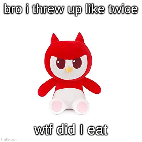 da boi | bro i threw up like twice; wtf did I eat | image tagged in da boi | made w/ Imgflip meme maker