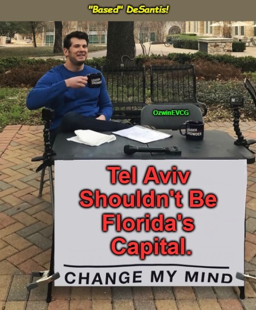 "Based" DeSantis! | image tagged in ron desantis,zoglodytes,israel,enemies foreign and domestic,free speech,occupied america | made w/ Imgflip meme maker