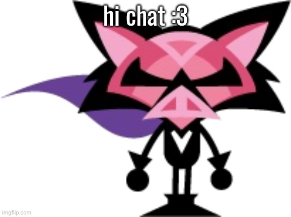 denga | hi chat :3 | image tagged in denga | made w/ Imgflip meme maker