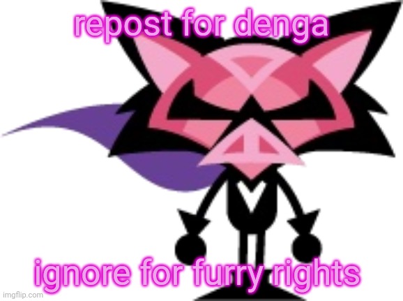 denga | repost for denga; ignore for furry rights | image tagged in denga | made w/ Imgflip meme maker