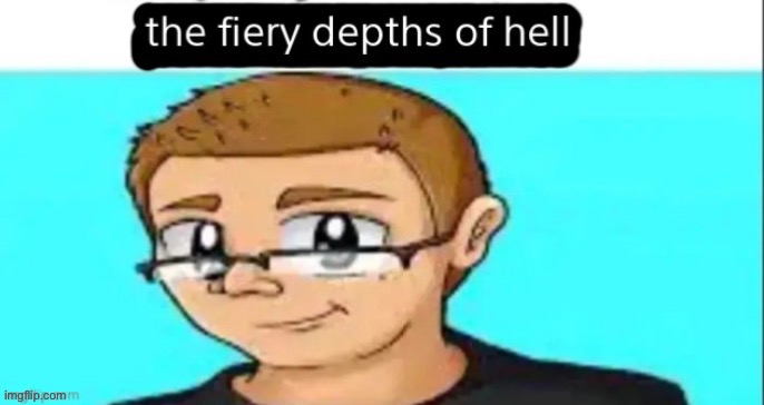 High Quality the fiery depths of hell Blank Meme Template