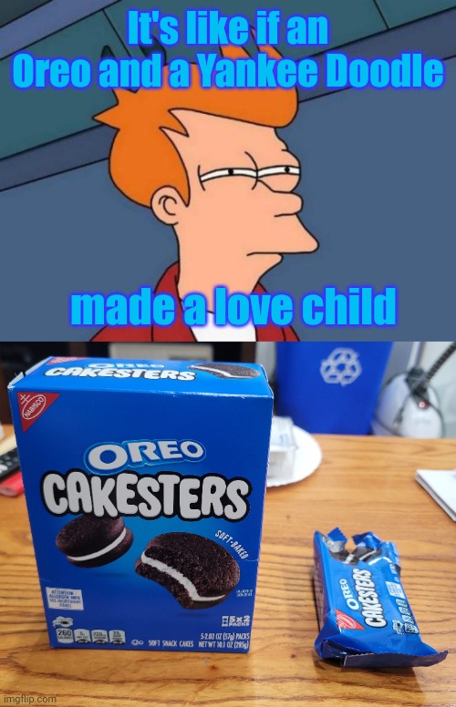 It's like if an Oreo and a Yankee Doodle; made a love child | image tagged in memes,futurama fry | made w/ Imgflip meme maker