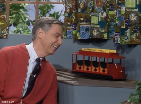 talking to mr trolley | image tagged in mr rogers | made w/ Imgflip meme maker