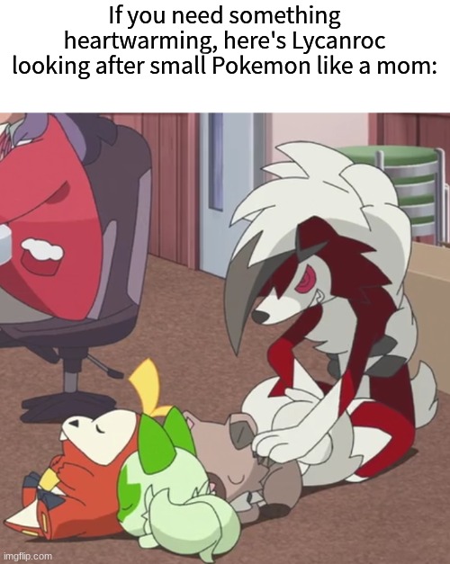 Pokemon softie | If you need something heartwarming, here's Lycanroc looking after small Pokemon like a mom: | image tagged in memes,funny,pokemon,anime,pop culture | made w/ Imgflip meme maker