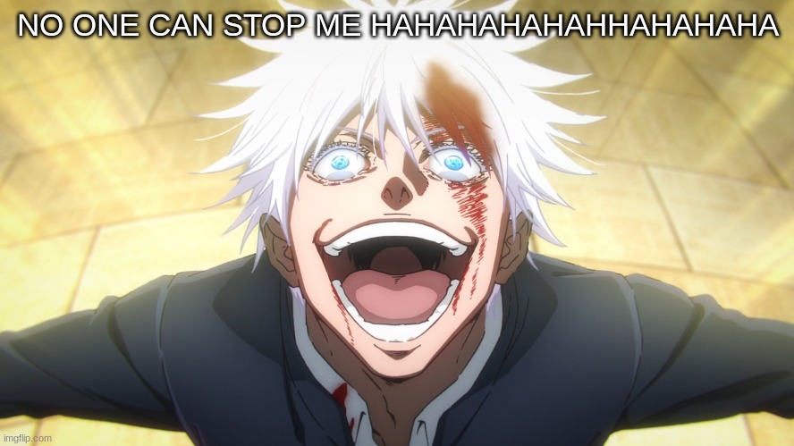 NO ONE CAN STOP ME!~ | NO ONE CAN STOP ME HAHAHAHAHAHHAHAHAHA | image tagged in m | made w/ Imgflip meme maker