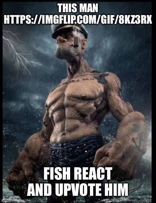 popeye in the rain | THIS MAN HTTPS://IMGFLIP.COM/GIF/8KZ3RX; FISH REACT AND UPVOTE HIM | image tagged in popeye in the rain | made w/ Imgflip meme maker
