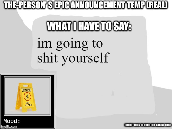 The-Person's epic announcement temp | im going to shit yourself | image tagged in the-person's epic announcement temp | made w/ Imgflip meme maker