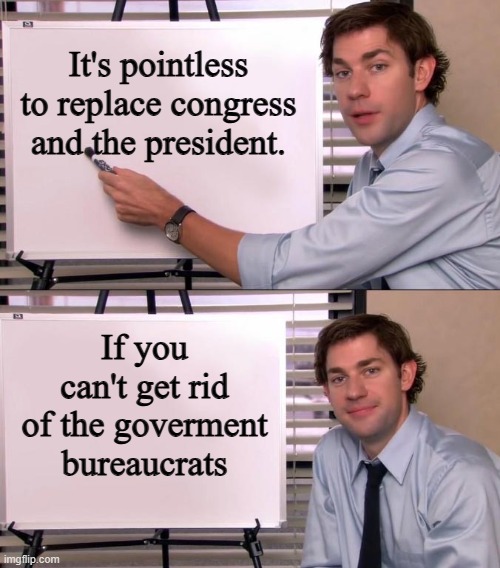Your just running in circles | It's pointless to replace congress and the president. If you can't get rid of the goverment bureaucrats | image tagged in democrats | made w/ Imgflip meme maker