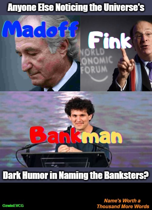 Name's Worth a Thousand More Words [NV] | image tagged in universe's humor,sam bankman,larry fink,bernie madoff,banksters,truth stranger than fiction | made w/ Imgflip meme maker