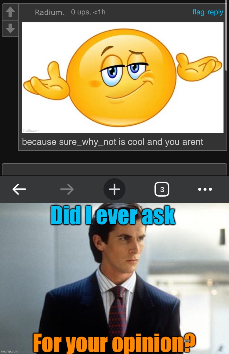 Did I ever ask; For your opinion? | image tagged in patrick bateman annoucment temp | made w/ Imgflip meme maker